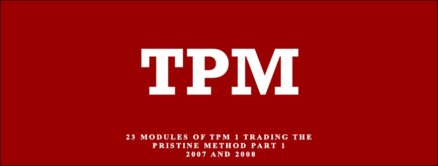 23 Modules of TPM 1 Trading The Pristine Method Part 1 – 2007 and 2008 by Paul Lange
