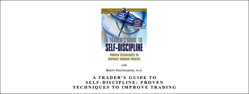 A Trader’s Guide to Self-Discipline: Proven Techniques to Improve Trading Profits by Brett Steenbarger