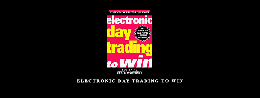 Electronic Day Trading to Win by Bob Baird Craig McBurney