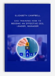 Elizabeth Campbell - CEO training How to become an effective CEO, Leader, Manager