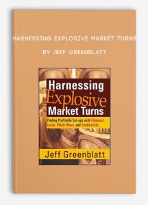 Harnessing Explosive Market Turns , Jeff Greenblatt, Harnessing Explosive Market Turns by Jeff Greenblatt