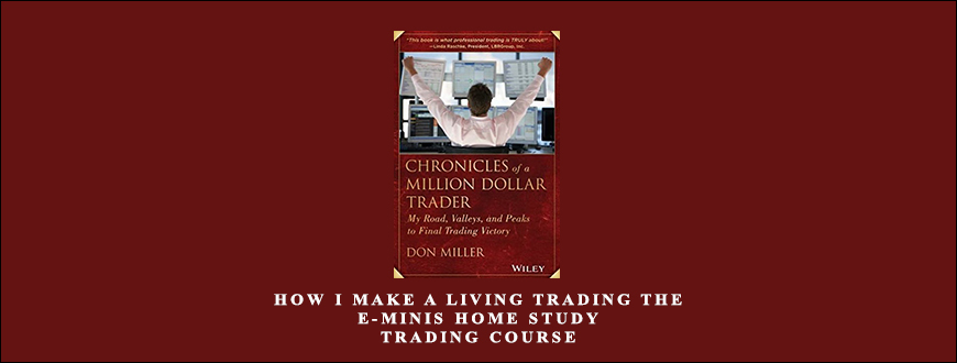 How I Make A Living Trading The E-Minis Home Study Trading Course by Don Miller