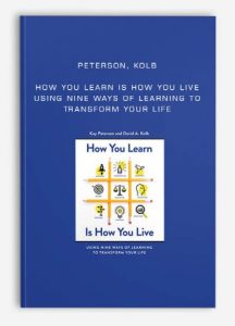 Peterson, Kolb - How You Learn Is How You Live: Using Nine Ways of Learning to Transform Your Life