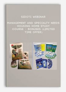 Sidoti Webinar, Management and Specialty Needs Housing Home Study Course + Bonuses (Limited Time Offer)