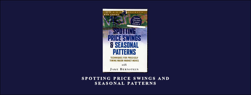 Spotting Price Swings and Seasonal Patterns – Techniques for Precisely Timing Major Market Moves by Jake Bernstein
