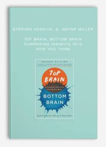 Stephen Kosslyn, G. Wayne Miller - Top Brain, Bottom Brain Surprising Insights Into How You Think