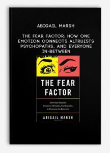 The Fear Factor How One Emotion Connects Altruists Psychopaths and Everyone In-Between by Abigail Marsh