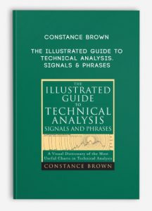 Constance Brown,The Illustrated Guide to Technical Analysis. Signals & Phrases , Constance Brown - The Illustrated Guide to Technical Analysis. Signals & Phrases