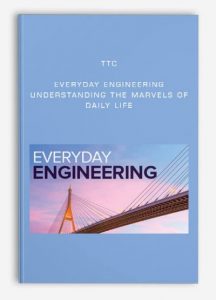 TTC - Everyday Engineering, Understanding the Marvels of Daily Life, TTC - Everyday Engineering: Understanding the Marvels of Daily Life