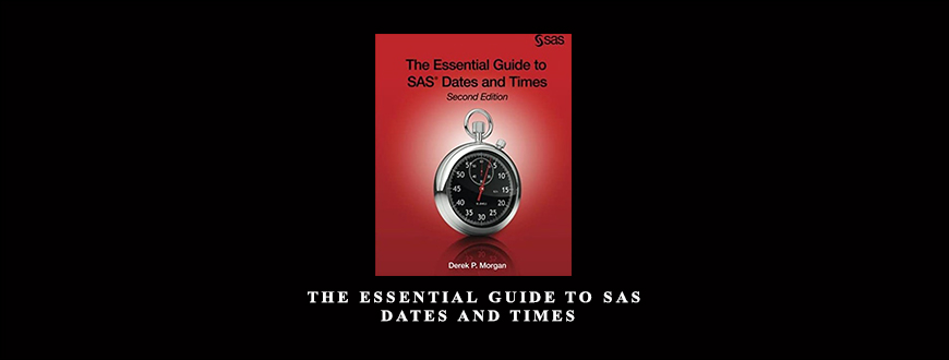 The Essential Guide to SAS Dates and Times by Derek P.Morgan