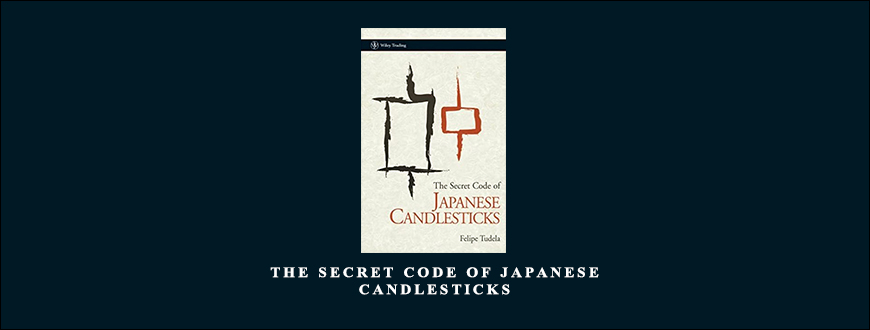 The Secret Code of Japanese Candlesticks by Felipe Tudela
