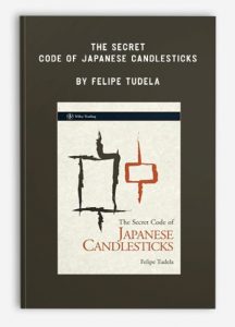 The Secret Code of Japanese Candlesticks , Felipe Tudela, The Secret Code of Japanese Candlesticks by Felipe Tudela