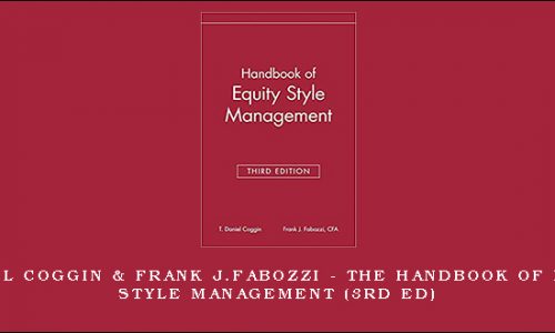 T.Daniel Coggin & Frank J.Fabozzi – The Handbook of Equity Style Management (3rd Ed)