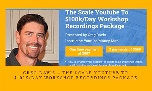 Greg Davis – The Scale Youtube To $100k/Day Workshop Recordings Package |
