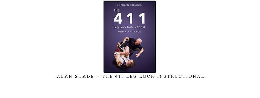 ALAN SHADE – THE 411 LEG LOCK INSTRUCTIONAL