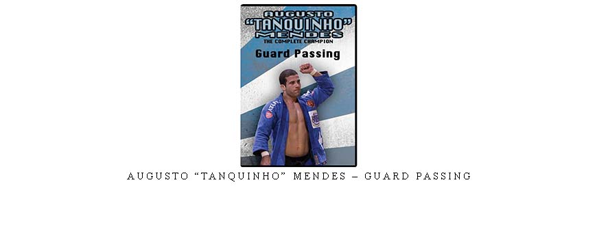 AUGUSTO “TANQUINHO” MENDES – GUARD PASSING
