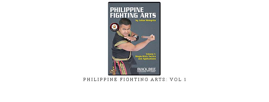 PHILIPPINE FIGHTING ARTS: VOL 1