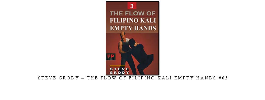 STEVE GRODY – THE FLOW OF FILIPINO KALI EMPTY HANDS #03