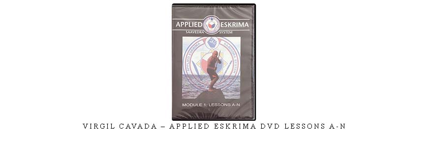 VIRGIL CAVADA – APPLIED ESKRIMA DVD LESSONS A-N