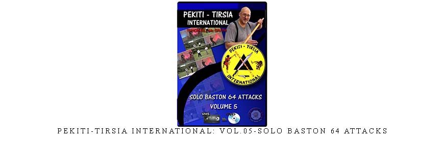PEKITI-TIRSIA INTERNATIONAL: VOL.05-SOLO BASTON 64 ATTACKS