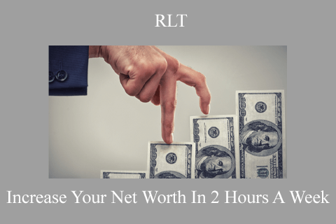 RLT – Increase Your Net Worth In 2 Hours A Week (2)