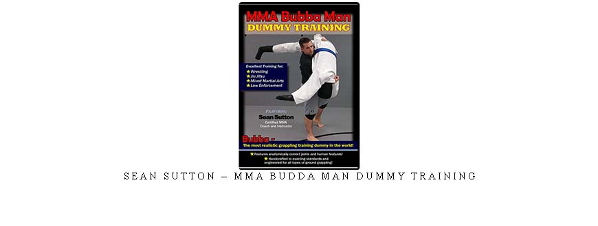 SEAN SUTTON – MMA BUDDA MAN DUMMY TRAINING