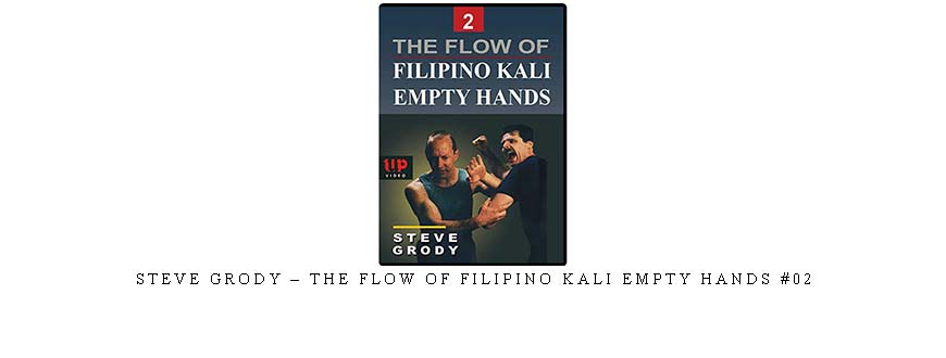 STEVE GRODY – THE FLOW OF FILIPINO KALI EMPTY HANDS #02