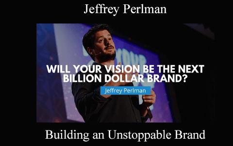 Jeffrey Perlman – Building an Unstoppable Brand