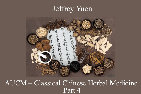 Jeffrey Yuen – AUCM – Classical Chinese Herbal Medicine – Part 4 (2)