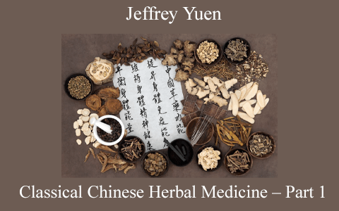 Jeffrey Yuen – Classical Chinese Herbal Medicine – Part 1