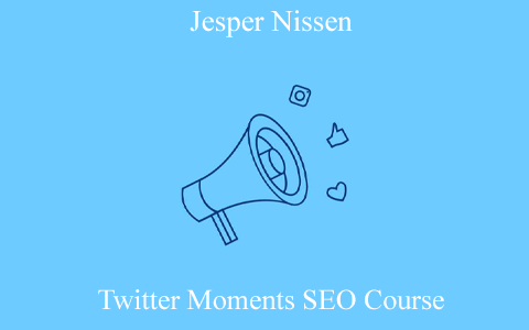 Jesper Nissen – Twitter Moments SEO Course