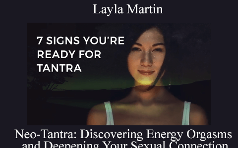 Layla Martin – Neo-Tantra: Discovering Energy Orgasms and Deepening Your Sexual Connection