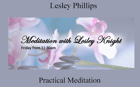 Lesley Phillips – Practical Meditation