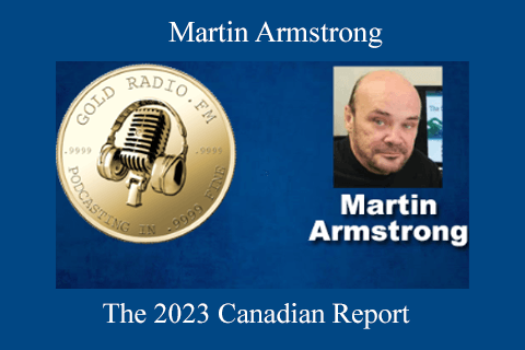 Martin Armstrong – The 2023 Canadian Report (2)
