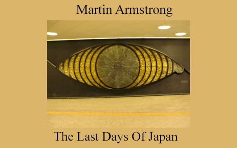 Martin Armstrong – The Last Days Of Japan