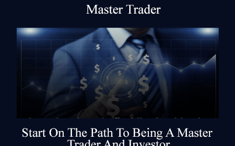 Master Trader – Start On The Path To Being A Master Trader And Investor