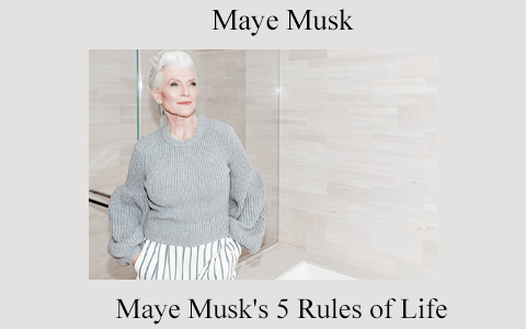 Maye Musk – Maye Musk’s 5 Rules of Life