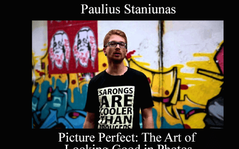 Paulius Staniunas – Picture Perfect: The Art of Looking Good in Photos
